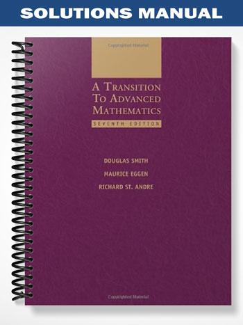 Solutions Manual for A Transition to Advanced Mathematics 7th Edition by Smith