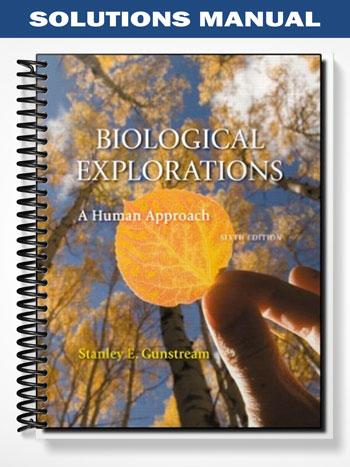 Solutions Manual for Biological Explorations A Human Approach 6th Edition by Gunstream - Tutor website