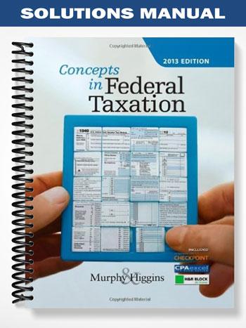 Solutions Manual for Concepts in Federal Taxation 2013 20th Edition by Murphy - Tutor website