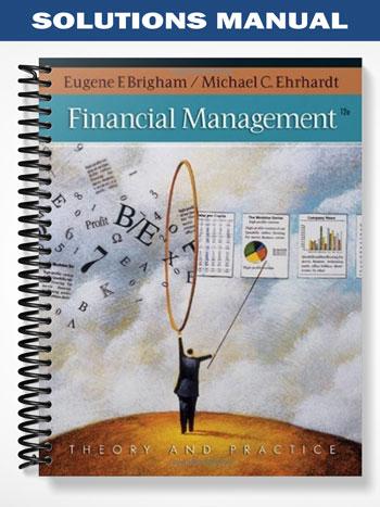 Solutions Manual for Financial Management Theory & Practice 12th Edition by Brigham - Tutor website