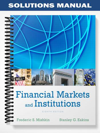 Solutions Manual for Financial Markets and Institutions 8th Edition by Mishkin - Tutor website