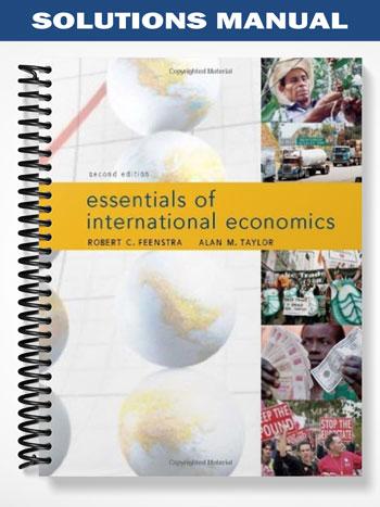 Solutions Manual for International Economics 2nd Edition by Feenstra - Tutor website