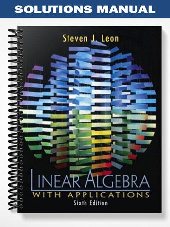 Solutions Manual for Linear Algebra with Applications 6th Edition by ...