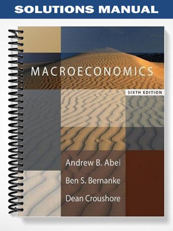 Solutions Manual For Macroeconomics 6th Edition By Abel - Tutor Website