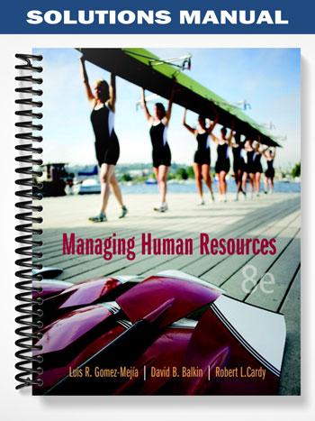 Solutions Manual for Managing Human Resources 8th Edition by Gomez-Mejia - Tutor website