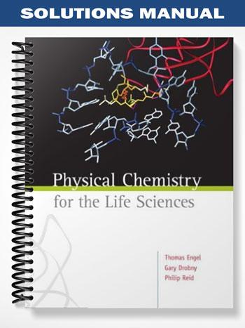 Solutions Manual for Physical Chemistry for the Life Sciences 1st Edition by Engel - Tutor website