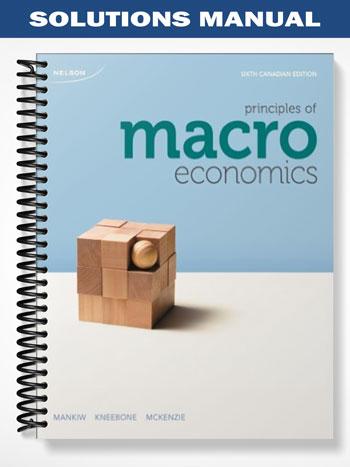 Solutions Manual for Principles of Macroeconomics Sixth Canadian Edition 6th Edition by Mankiw ...