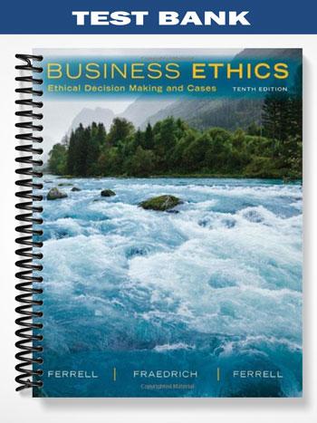 Test Bank for Business Ethics Ethical Decision Making & Cases 10th ...