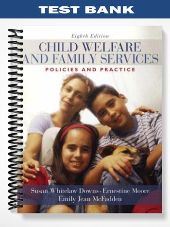 Test Bank for Child Welfare and Family Services Policies and Practice 8th Edition by Downs - Tutor website