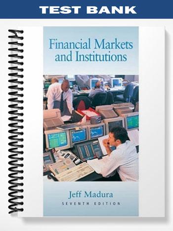 Test Bank for Financial Markets and Institutions 7th Edition by Jeff ...