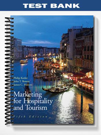 Test Bank for Marketing for Hospitality & Tourism 5th Edition by Kotler - Tutor website