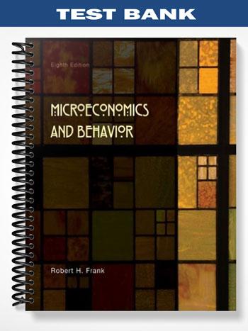 Test Bank for Microeconomics and Behavior 8th Edition by Frank - Tutor ...