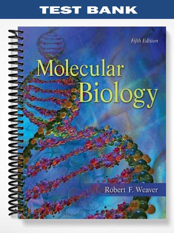 Test Bank for Molecular Biology 5th Edition by Weaver - Tutor website